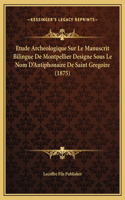 Etude Archeologique Sur Le Manuscrit Bilingue De Montpellier Designe Sous Le Nom D'Antiphonaire De Saint Gregoire (1875)