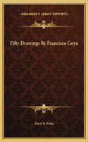 Fifty Drawings By Francisco Goya