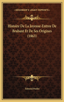 Histoire De La Joyeuse-Entree De Brabant Et De Ses Origines (1863)