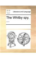 The Whitby Spy, ...: (English)