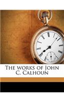 The Works of John C. Calhoun Volume 01