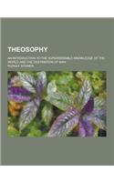 Theosophy; An Introduction to the Supersensible Knowledge of the World and the Destination of Man: (English)