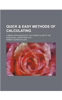Quick & Easy Methods of Calculating; A Simple Explanation of the Theory & Use of the Slide-Rule, Logarithms, Etc