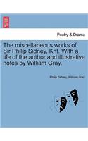 The Miscellaneous Works of Sir Philip Sidney, Knt. with a Life of the Author and Illustrative Notes by William Gray.: (English)