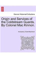 Origin and Services of the Coldstream Guards. By Colonel Mac Kinnon.
