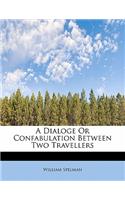 A Dialoge or Confabulation Between Two Travellers