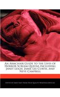 An Armchair Guide to the Lives of Horror Scream Queens Including Janet Leigh, Jamie Lee Curtis, and Neve Campbell