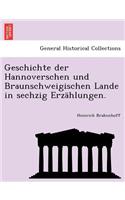 Geschichte Der Hannoverschen Und Braunschweigischen Lande in Sechzig Erzahlungen.: (German)