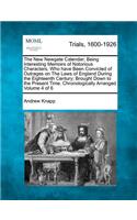 The New Newgate Calendar; Being Interesting Memoirs of Notorious Characters, Who have Been Convicted of Outrages on The Laws of England During the Eighteenth Century; Brought Down to the Present Time. Chronologically Arranged Volume 4 of 6