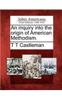 An Inquiry Into the Origin of American Methodism.