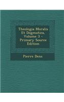 Theologia Moralis Et Dogmatica, Volume 3
