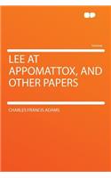 Lee at Appomattox, and Other Papers