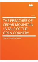 The Preacher of Cedar Mountain: A Tale of the Open Country(English)