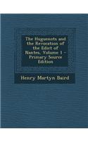 The Huguenots and the Revocation of the Edict of Nantes, Volume 1 - Primary Source Edition