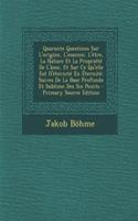 Quarante Questions Sur L'Origine, L'Essence, L'Etre, La Nature Et La Propriete de L'Ame, Et Sur Ce Qu'elle Est D'Eternite En Eternite