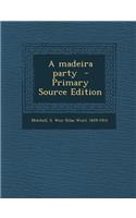A Madeira Party - Primary Source Edition: (English)