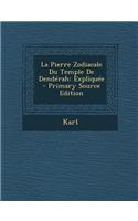 La Pierre Zodiacale Du Temple de Denderah: Expliquee - Primary Source Edition