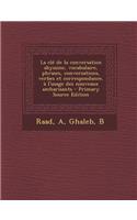 La CLé de la Conversation Abyssine, Vocabulaire, Phrases, Conversations, Verbes Et Correspondance, À l'Usage Des Nouveaux Amharisants - Primary Source Edition