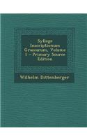 Sylloge Inscriptionum Graecarum, Volume 1 - Primary Source Edition