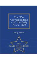 The War Correspondence of the Daily News, 1870 - War College Series