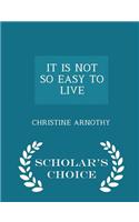 It Is Not So Easy to Live - Scholar's Choice Edition
