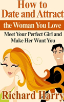 How to Date and Attract the Woman You Love