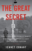 The Great Secret - The Classified World War II Disaster that Launched the War on Cancer