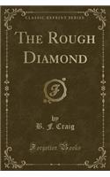The Rough Diamond (Classic Reprint)