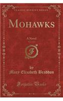 Mohawks, Vol. 2 of 3: A Novel (Classic Reprint)