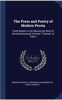 The Press and Poetry of Modern Persia: Partly Based on the Manuscript Work of Mírzá Muhammad 'Alí Khán Tarbivat of Tabríz