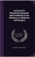 Lectures On Electricity (Dynamic and Franklinic) in Its Relations to Medicine and Surgery