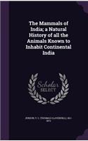 The Mammals of India; a Natural History of all the Animals Known to Inhabit Continental India