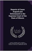 Reports of Cases Argued and Determined in the Supreme Court of the State of Illinois