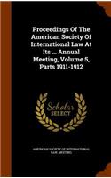 Proceedings of the American Society of International Law at Its ... Annual Meeting, Volume 5, Parts 1911-1912