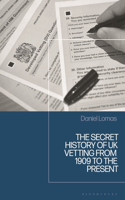 The Secret History of UK Security Vetting from 1909 to the Present
