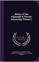 Return of the Railroads to Private Ownership Volume 1