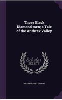 Those Black Diamond Men; A Tale of the Anthrax Valley