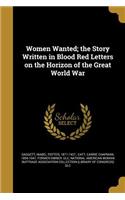 Women Wanted; the Story Written in Blood Red Letters on the Horizon of the Great World War