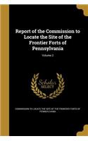 Report of the Commission to Locate the Site of the Frontier Forts of Pennsylvania; Volume 2