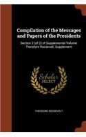 Compilation of the Messages and Papers of the Presidents: Section 2 (of 2) of Supplemental Volume: Theodore Roosevelt, Supplement