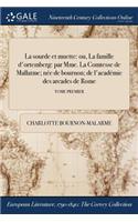 La Sourde Et Muette: Ou, La Famille D'Ortemberg: Par Mme. La Comtesse de Mallatme; Nee de Bournon; de L'Academie Des Arcades de Rome; Tome Premier