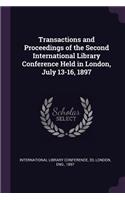 Transactions and Proceedings of the Second International Library Conference Held in London, July 13-16, 1897