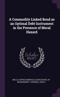 Commodity Linked Bond as an Optimal Debt Instrument in the Presence of Moral Hazard