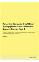Reversing Yemenite Deaf-Blind Hypopigmentation Syndrome: Success Stories Part 2 The Raw Vegan Plant-Based Detoxification & Regeneration Workbook for Healing Patients. Volume 7