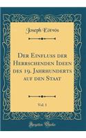 Der Einfluß Der Herrschenden Ideen Des 19. Jahrhunderts Auf Den Staat, Vol. 1 (Classic Reprint)