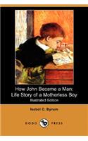 How John Became a Man: The Life Story of a Motherless Boy