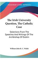 Irish University Question, The Catholic Case