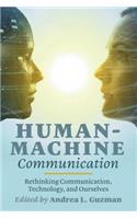 Human-Machine Communication: Rethinking Communication, Technology, and Ourselves(117 Digital Formations)