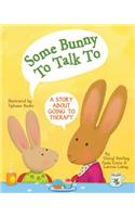 Some Bunny to Talk to: A Story about Going to Therapy