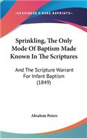 Sprinkling, the Only Mode of Baptism Made Known in the Scriptures